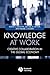 Knowledge at Work: Creative Collaboration in the Global Economy