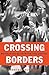 Crossing Borders: Migration and Citizenship in the Twentieth-Century United States