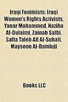 Iraqi Feminists: Iraqi Women's Rights Activists, Yanar Mohammed, Naziha Al-Dulaimi, Zainab Salbi, Safia Taleb Ali Al-Suhail, Maysoon Al-Damluji