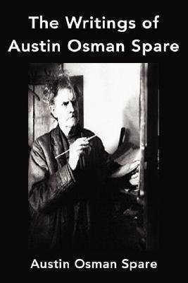 The Writings of Austin Osman Spare: Anathema of Zos, The Book of Pleasure and The Focus of Life (Paperback)
