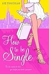 How to Be Single by Liz Tuccillo