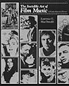 The Invisible Art of Film Music by Laurence E. MacDonald