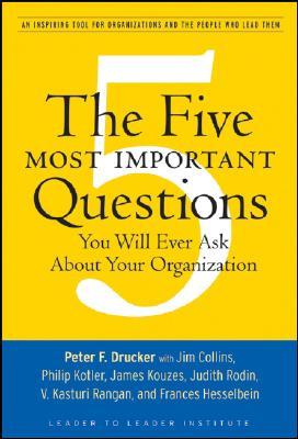 The Five Most Important Questions You Will Ever Ask About Your Organization (Frances Hesselbein Leadership Forum)