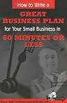 How to Write a Great Business Plan for Your Small Business in 60 Minutes or Less - With Companion CD-ROM How to Write a Great Business Plan for Your Small Business in 60 Minutes or Less - With Companion CD-ROM