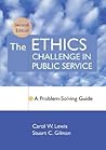 The Ethics Challenge in Public Service: A Problem-Solving Guide The Ethics Challenge in Public Service: A Problem-Solving Guide