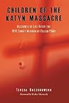 Children of the Katyn Massacre: Accounts of Life After the 1940 Soviet Murder of Polish POWs Children of the Katyn Massacre: Accounts of Life After the 1940 Soviet Murder of Polish POWs