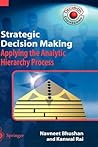 Strategic Decision Making: Applying the Analytic Hierarchy Process (Decision Engineering) Strategic Decision Making: Applying the Analytic Hierarchy Process (Decision Engineering)