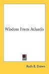 Wisdom From Atlantis Wisdom From Atlantis