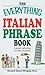 The Everything Italian Phrase Book: A quick refresher for any situation