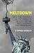 Meltdown - How the 'Masters of the Universe' destroyed the West's Power and Prosperity
