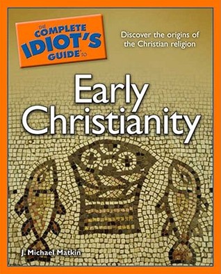 The Complete Idiot's Guide to Early Christianity (Paperback)
