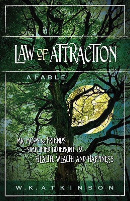 Law of Attraction: A Fable - Mr. Moon & Friends' Simplified Blueprint to Health, Wealth and Happiness (Paperback)