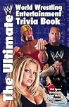 The Ultimate World Wrestling Entertainment Trivia Book