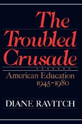 The Troubled Crusade: American Education, 1945-1980 (Paperback)