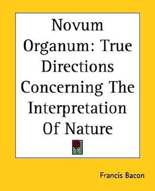 Novum Organum: True Directions Concerning The Interpretation Of Nature