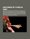 Histories of Cities in Ohio: History of Akron, Ohio, History of Cincinnati, Ohio, History of Cleveland, Ohio, History of Columbus, Ohio
