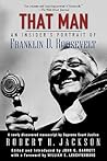 That Man: An Insider's Portrait of Franklin D. Roosevelt That Man: An Insider's Portrait of Franklin D. Roosevelt