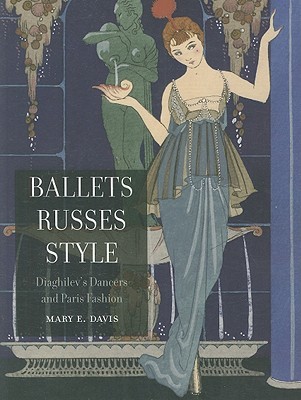 Ballets Russes Style: Diaghilev's Dancers and Paris Fashion (Paperback)