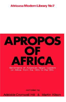 Apropos of Africa: Sentiments of Negro American Leaders on Africa from the 1800s to the 1950s (Africana Modern Library, #7)