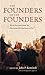 The Founders on the Founders Word Portraits from the American Revolutionary Era by John P. Kaminski
