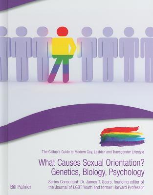 What Causes Sexual Orientation?: Genetics, Biology, Psychology (The Gallup's Guide to Modern Gay, Lesbian, & Transgender Lifestyle)