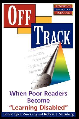 Off Track: When Poor Readers Become "Learning Disabled" (Renewing American Schools)