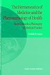 The Hermeneutics of Medicine and the Phenomenology of Health: Steps Towards a Philosophy of Medical Practice (International Library of Ethics, Law, and the New Medicine, 5) The Hermeneutics of Medicine and the Phenomenology of Health: Steps Towards a Philosophy of Medical Practice (International Library of Ethics, Law, and the New Medicine, 5)