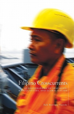 Filipino Crosscurrents: Oceanographies of Seafaring, Masculinities, and Globalization (Paperback)
