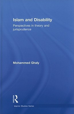 Islam and Disability: Perspectives in Theology and Jurisprudence (Routledge Islamic Studies Series)
