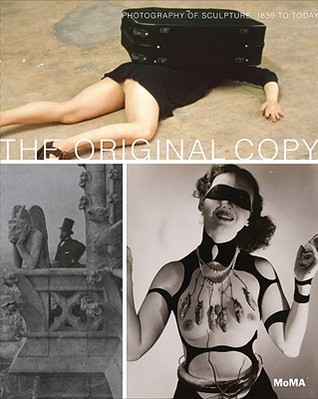 The Original Copy: Photography of Sculpture: 1839 to Today (Hardcover)