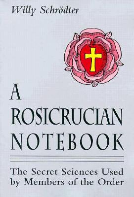 A Rosicrucian Notebook: The Secret Sciences Used by Members of the Order (Paperback)