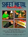 Sheet Metal Handbook: How to Form and Shape Sheet Metal for Competition, Custom and Restoration Use