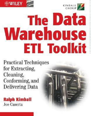 The Data Warehouse ETL Toolkit: Practical Techniques for Extracting, Cleaning, Conforming, and Delivering Data (Paperback)