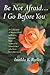 Be Not Afraid... I Go Before You by Imelda K. Butler