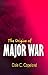 The Origins of Major War