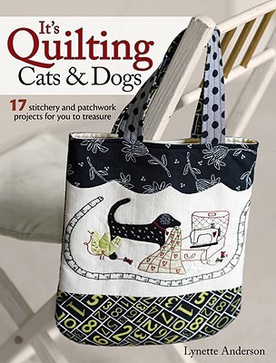 It's Quilting Cats and Dogs: 15 Heart-Warming Projects Combining Patchwork, Applique and Stitchery (Paperback)
