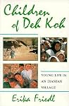 Children of Deh Koh: Young Life in an Iranian Village Children of Deh Koh: Young Life in an Iranian Village