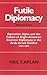 Futile Diplomacy: Operation Alpha and the Failure of Anglo-American Coercive Diplomacy in the Arab-Israeli Conflict 1954-1956
