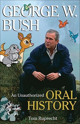 George W. Bush: An Unauthorized Oral History (Paperback)