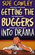 Getting the Buggers into Drama: A Practical Guide to Teaching Drama