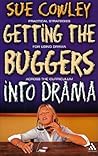 Getting the Buggers into Drama: A Practical Guide to Teaching Drama