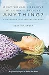 What Would I Believe if I Didn't Believe Anything?: A Handbook for Spiritual Orphans