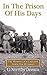 In the Prison of His Days: The Memoirs of a Captured World War Two Gunner