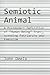 Semiotic Animal by John N. Deely