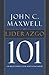 Liderazgo 101 by John C. Maxwell Liderazgo 101 by John C. Maxwell