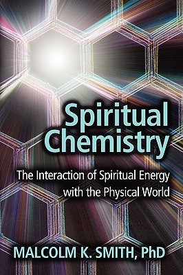 Spiritual Chemistry: The Interaction of Spiritual Energy with the Physical World (Paperback)