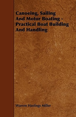 Canoeing, Sailing And Motor Boating - Practical Boat Building And Handling (Paperback)