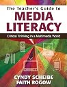 The Teacher’s Guide to Media Literacy: Critical Thinking in a Multimedia World The Teacher’s Guide to Media Literacy: Critical Thinking in a Multimedia World