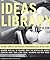 Ideas Library 4.0: The Most Complete and Practical Ideas on the Planet (The Ideas Library)