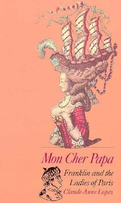 Mon Cher Papa: Franklin and the Ladies of Paris (Paperback)